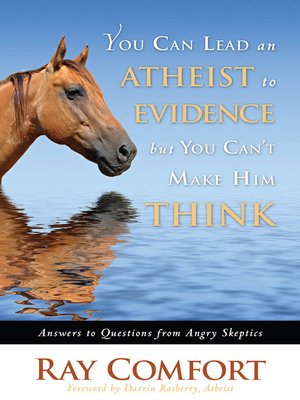 cover image of You Can Lead an Atheist to Evidence, But You Can't Make Him Think